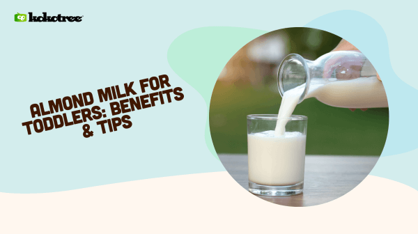 Almond Milk for Toddlers: Benefits & Tips - Kokotree