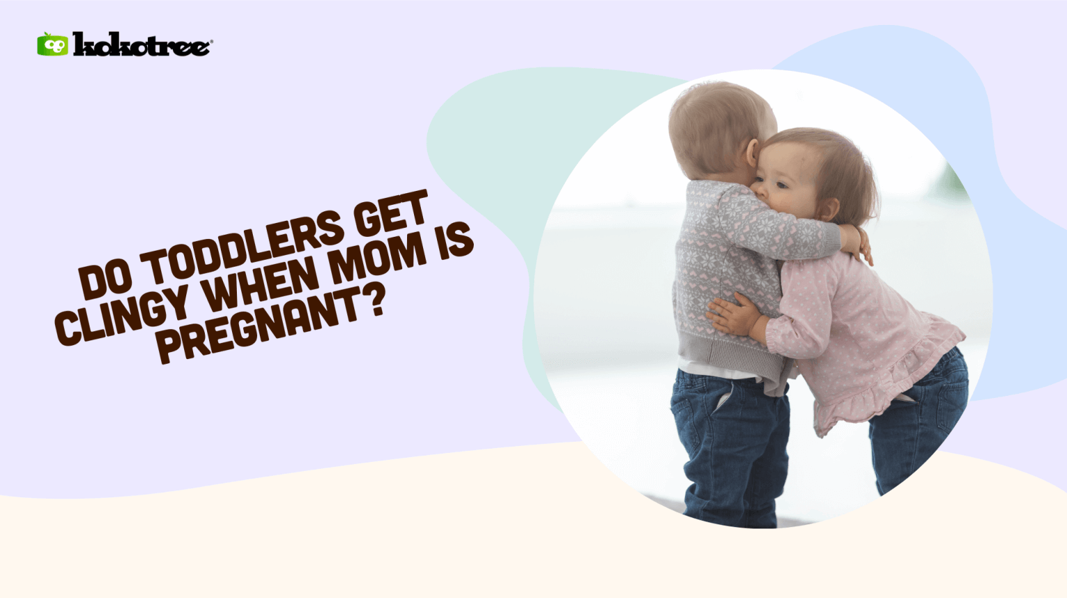 Do Toddlers Get Clingy When Mom is Pregnant? Kokotree
