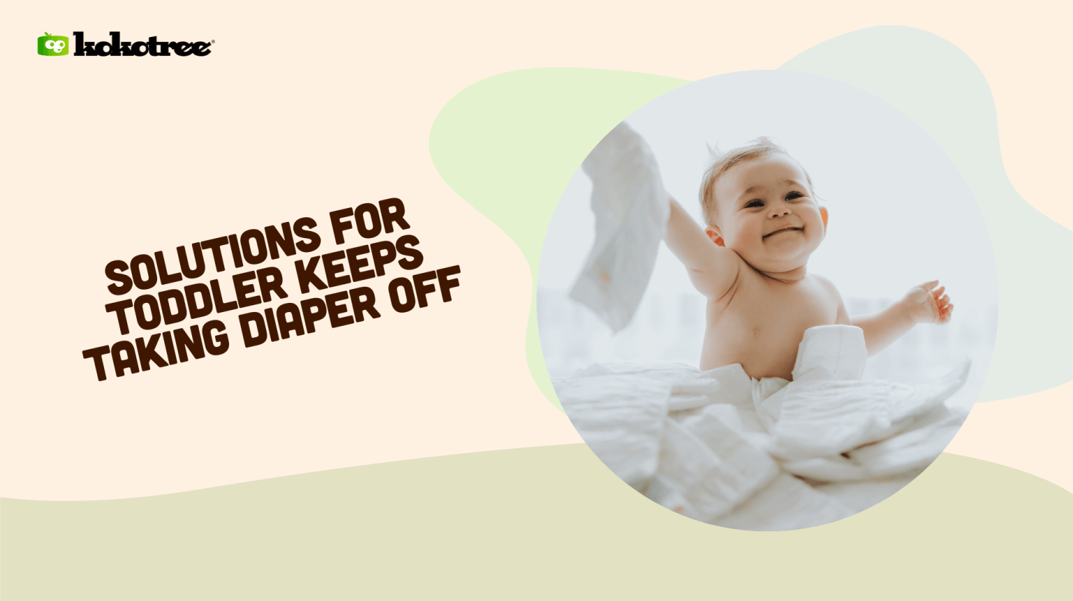 Solutions for Toddler Keeps Taking Diaper Off - Kokotree