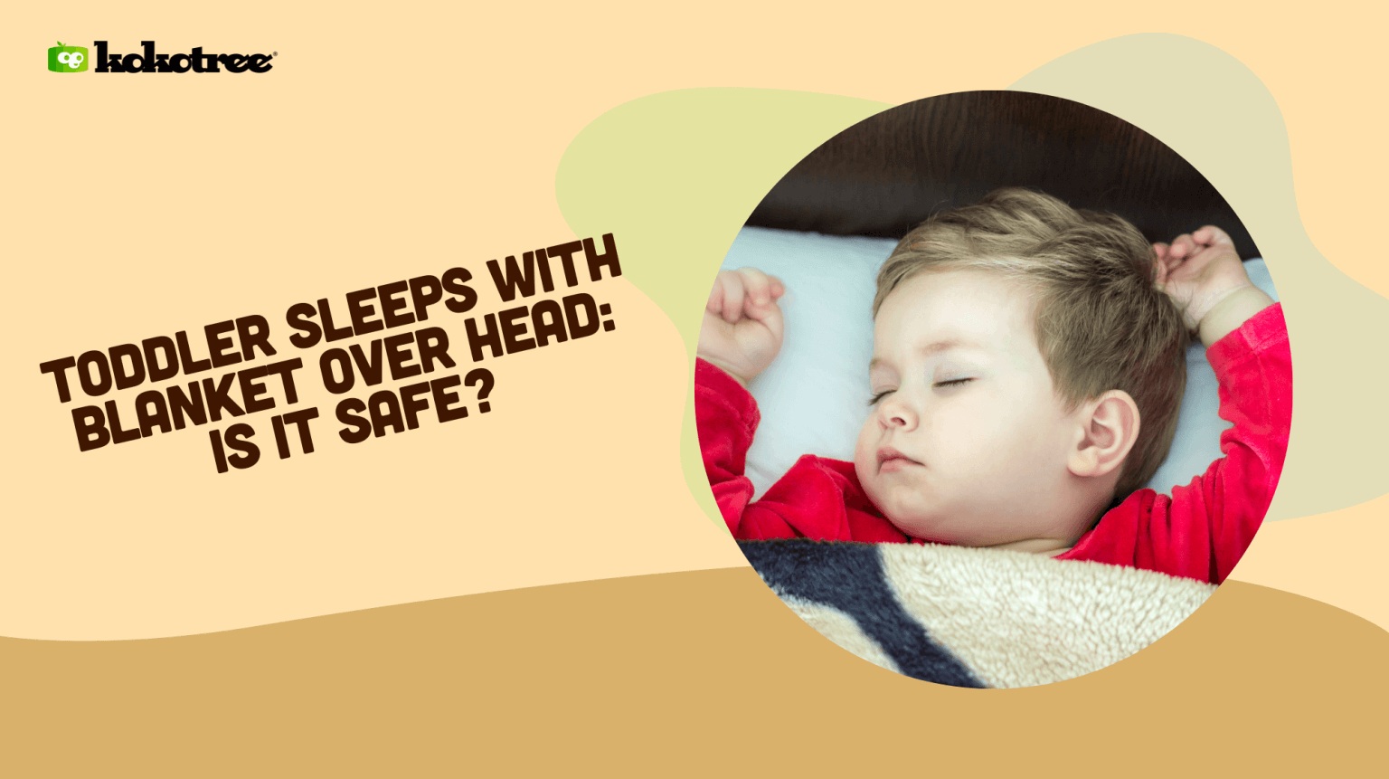 Toddler Sleeps with Blanket Over Head Is it Safe? Kokotree