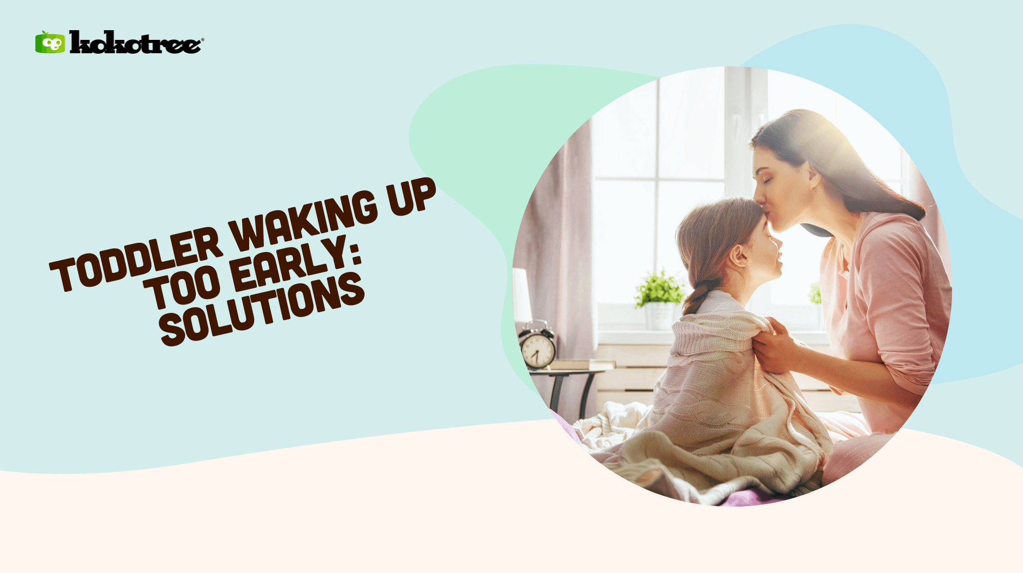 Toddler Waking Up Too Early: Solutions - Kokotree