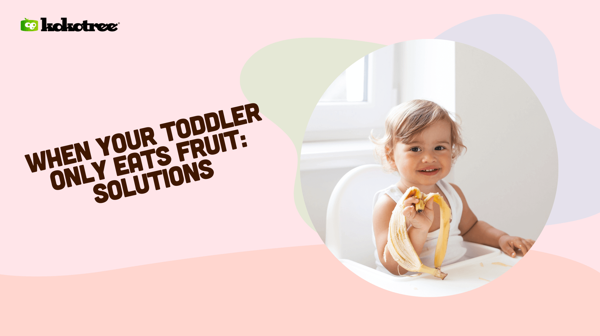 When Your Toddler Only Eats Fruit Solutions Kokotree