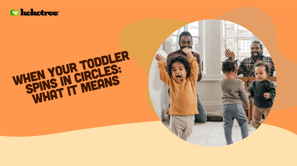 When Your Toddler Spins in Circles What it Means Kokotree