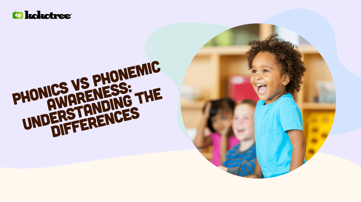 Phonics Vs Phonemic Awareness: Understanding The Differences - Kokotree