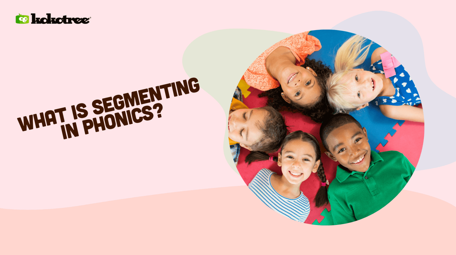 What is Segmenting in Phonics? - Kokotree